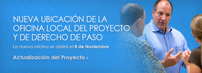 Nueva Ubicaci�n de la Oficina Local del Proyecto y de Derecho de Paso - abrir� el 8 de Noviembre de 2016 - ver la actualizaci�n del proyecto.